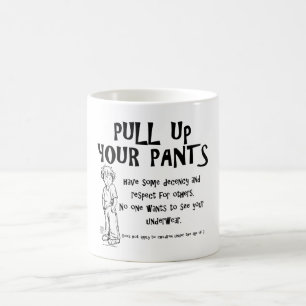 Mug Tirez sur votre pantalon