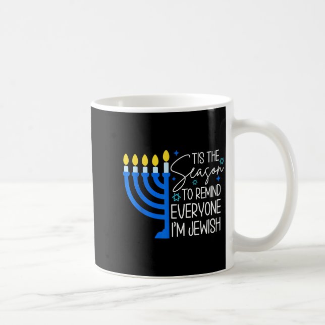 Mug Tis The Season To Remind Everyone Im Jewish Hanukk (Droite)