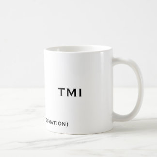 Mug TMI, (trop d'information), TMI