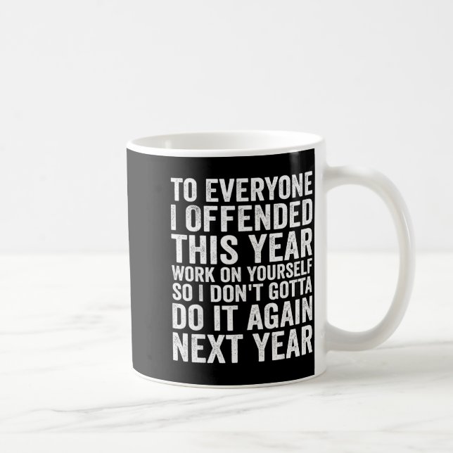 Mug To Everyone I Offended This Year Funny Sarcastic H (Droite)