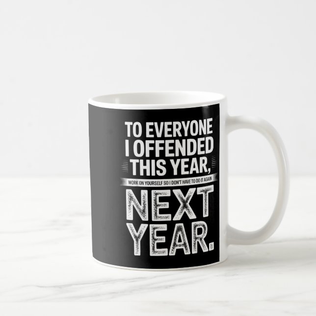 Mug To Everyone I Offended This Year Work On Yourself  (Droite)