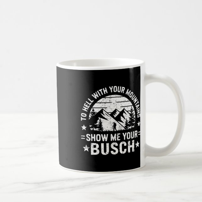 Mug To Hell With Your Mountains Show Me Your Busch Hum (Droite)