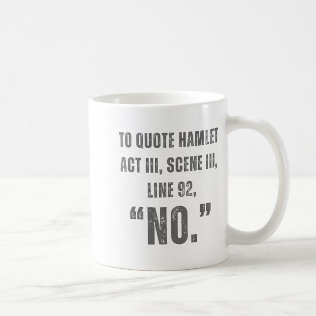 Mug To Quote Hamlet No - Funny Sarcastic Quote  (Droite)