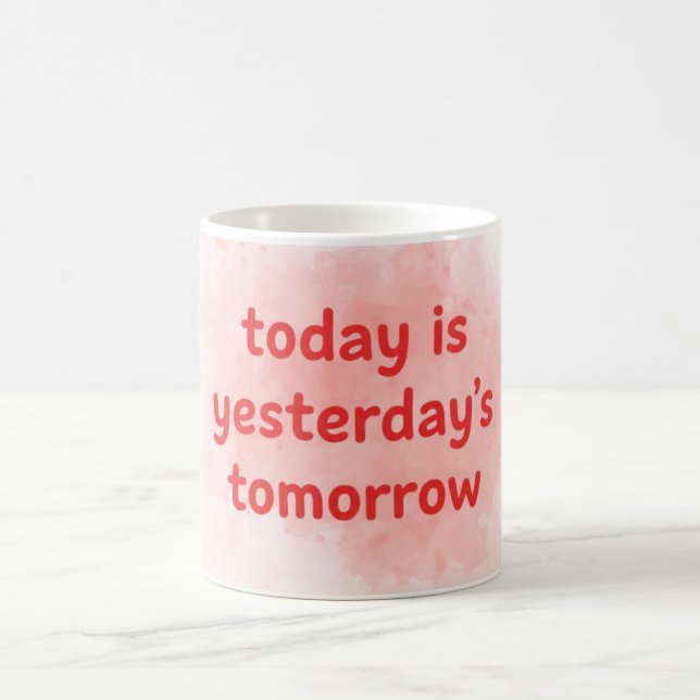 Mug Today is Yesterday's Tomorrow Motivational-QuotMug (Centre)