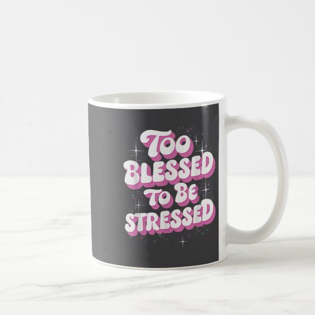 Mug Too Blessed To Be Stressed  (Droite)