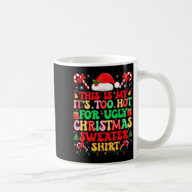 Mug Too Hot For Ugly Christmas Sweater Shirts Xmas Men (Droite)