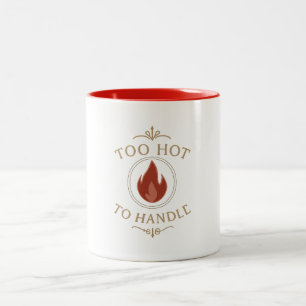 Mug - Too Hot To Handle