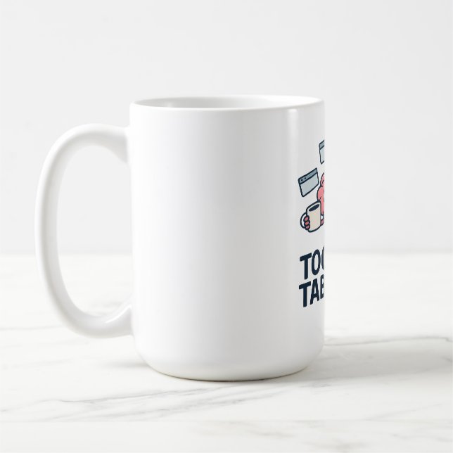 Mug Too Many Tabs Open - Funny Brain Humor (Gauche)