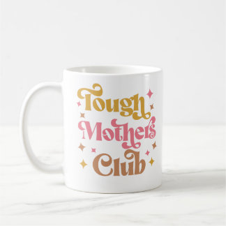 Mug Tough Mothers Club, Tough as as Mother, Strong Mom