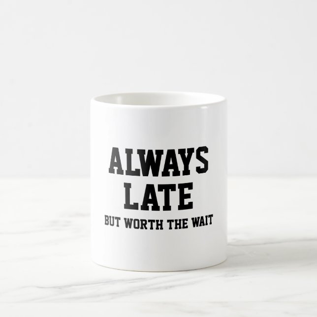 Mug Toujours en retard mais ça vaut la peine d'attendr (Centre)