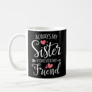Mug Toujours Ma Soeur Pour Toujours Mon Ami Est Le Mei