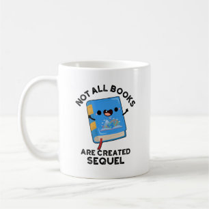 Mug Tous Les Livres Ne Sont Pas Créés Sequel Funny Rea