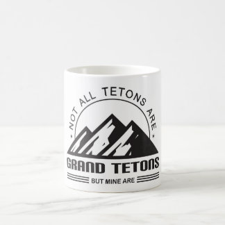 Mug Tous les Tétons ne sont pas de grands Tétons, mais