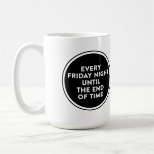 Mug Tous les vendredis soirs jusqu'à la fin du temps L