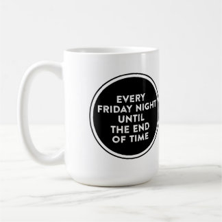 Mug Tous les vendredis soirs jusqu'à la fin du temps L