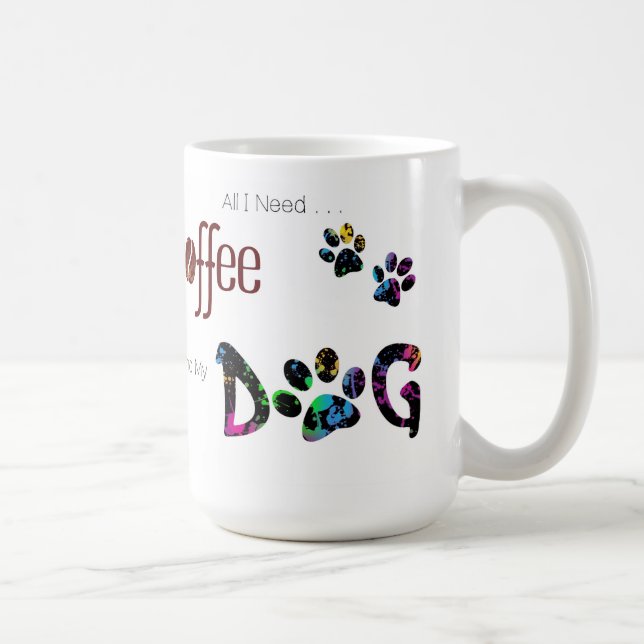 Mug Tout ce dont j'ai besoin c'est du café et mon chie (Droite)