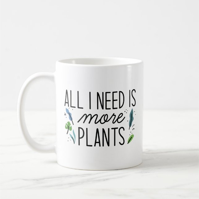Mug Tout Ce Dont J'Ai Besoin, C'Est Plus De Plantes (Gauche)