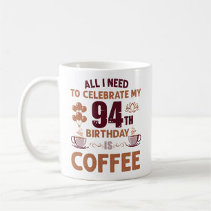 Mug Tout Ce Dont J'Ai Besoin Pour Célébrer Mon 94E Ann