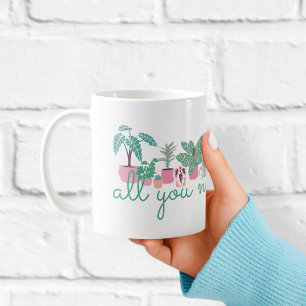 Mug Tout ce dont vous avez besoin c'est des plantes Mu