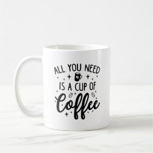 Mug Tout Ce Dont Vous Avez Besoin, C'Est Une Coupe De 