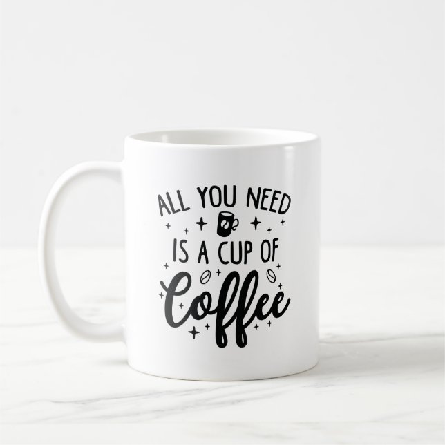 Mug Tout Ce Dont Vous Avez Besoin, C'Est Une Coupe De  (Gauche)