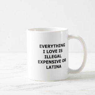 Mug Tout ce que j'aime est illégal, cher ou latino (
