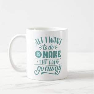 MUG TOUT CE QUE JE VEUX, C'EST FAIRE ÉCHAPPER LA DOULE