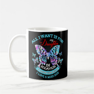 Mug Tout Ce Que Je Veux, C'Est Pour Ma Fille Au Ciel C