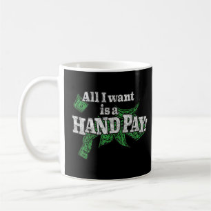 Mug Tout Ce Que Je Veux Est Une Main Pay 777 Machine À