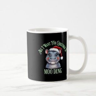Mug Tout Ce Que Je Veux Pour Noël Est Moo Deng Funny H