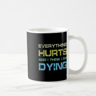 Mug Tout fait mal et je pense que je suis en train de