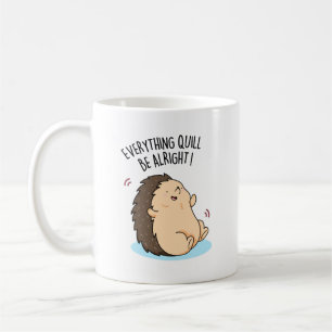 Mug Tout Quill Be Alright Funky Hedgehog Pun