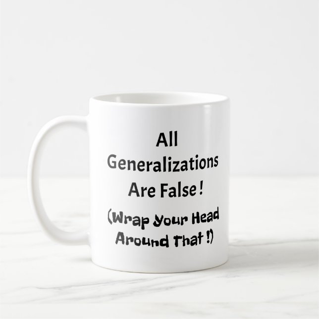 Mug Toutes Les Généralisations Sont De Fausses Boue De (Gauche)