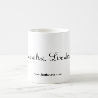 Mug "Tracez une ligne. Vivez au-dessus de elle. "