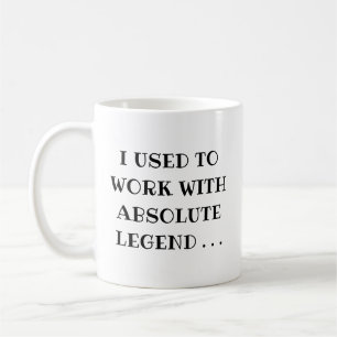 Mug Travail Départ J'ai Travaillé avec une Légende Abs