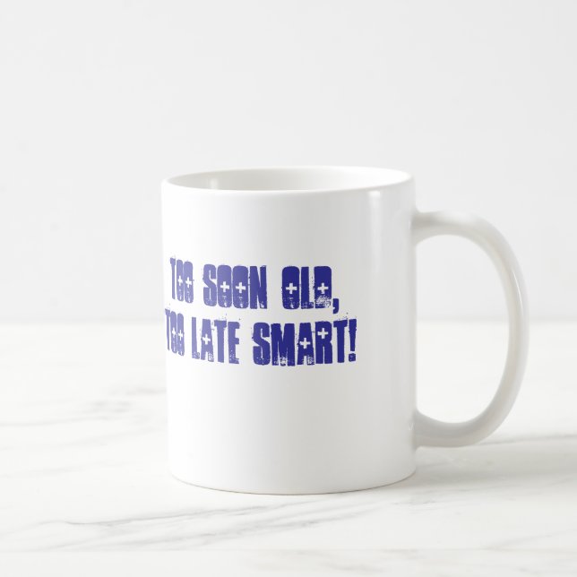 Mug Trop tôt vieux, trop en retard futé ! (Droite)