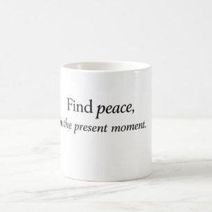 Mug « Trouvez la paix dans le moment présent » Citatio