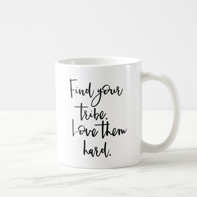 Mug Trouvez votre tribu, aimez-les dur (Droite)