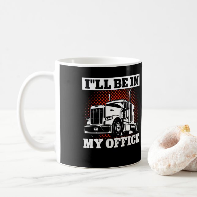 Mug Trucker Truck Driver ILl être dans mon bureau (Avec donut)