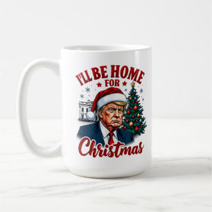 Mug Trump amusant et drôle, je serai à la maison pour 