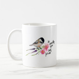 Mug Tu Chantes Avec Douceur Pour Moi Chickadee Aquarel