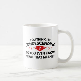 Mug Tu crois que je suis condescendant