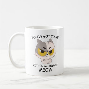 Mug Tu Dois Être Kitten Me, Juste Meow.