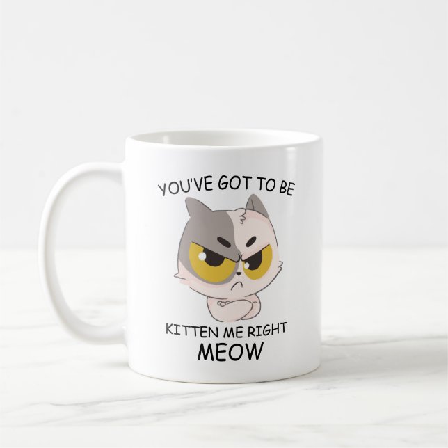Mug Tu Dois Être Kitten Me, Juste Meow. (Gauche)