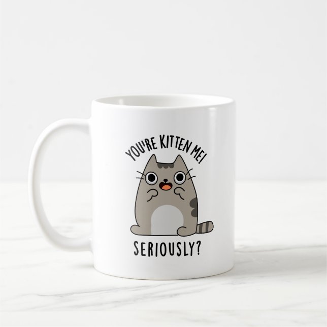 Mug Tu es Kitten Me Sérieusement Drôle Pun de chat (Gauche)