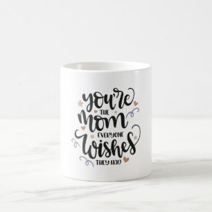 Mug Tu es la mère que tout le monde aimerait qu'ils ai