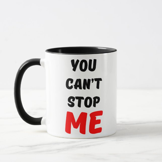 MUG TU NE PEUX PAS M'ARRÊTER (Gauche)