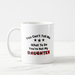 Mug Tu ne peux pas me dire que tu n'es pas ma fille