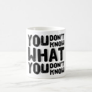 Mug Tu ne sais pas ce que tu ne sais pas