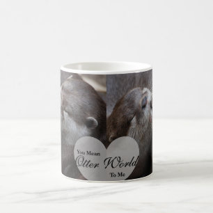 Mug Tu Veux Dire Qu'Un Monde D'Otter Pour Moi Otters A